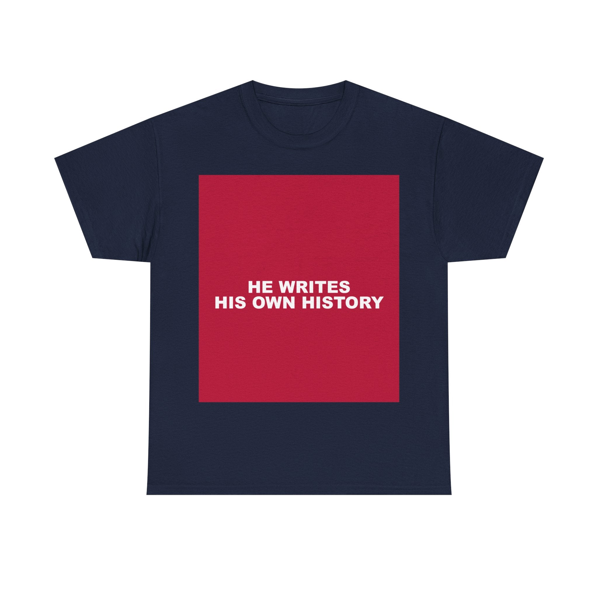 HE WRITES HIS OWN HISTORY — Patriot T-Shirt