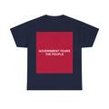 GOVERNMENT FEARS THE PEOPLE — Patriot T-Shirt