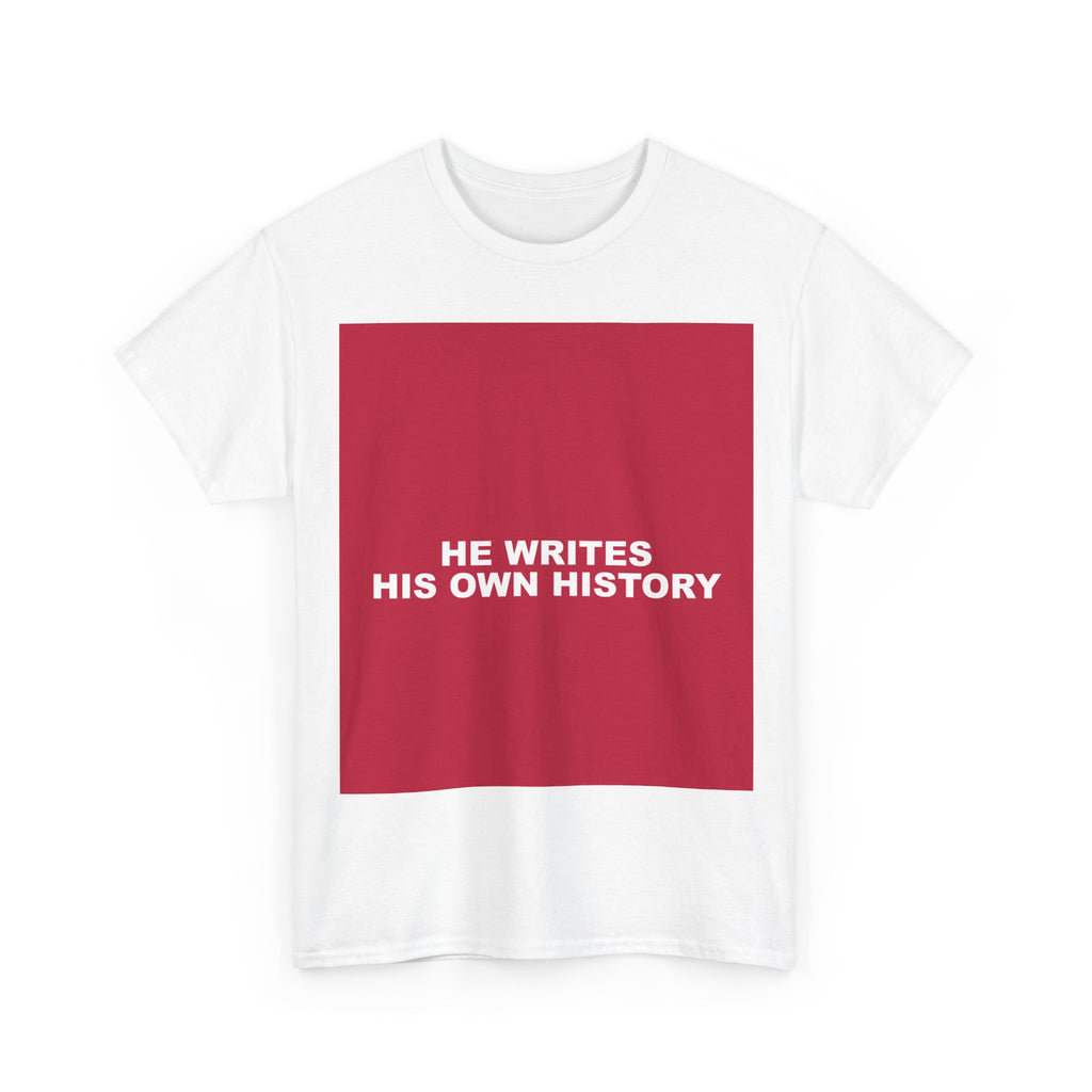 HE WRITES HIS OWN HISTORY — Patriot T-Shirt