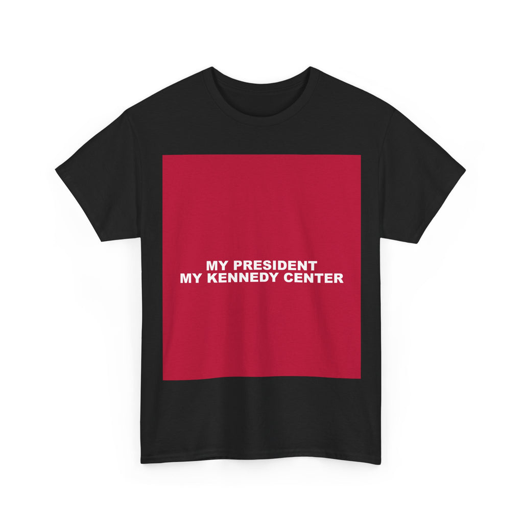 MY PRESIDENT MY KENNEDY CENTER — Patriot T-Shirt
