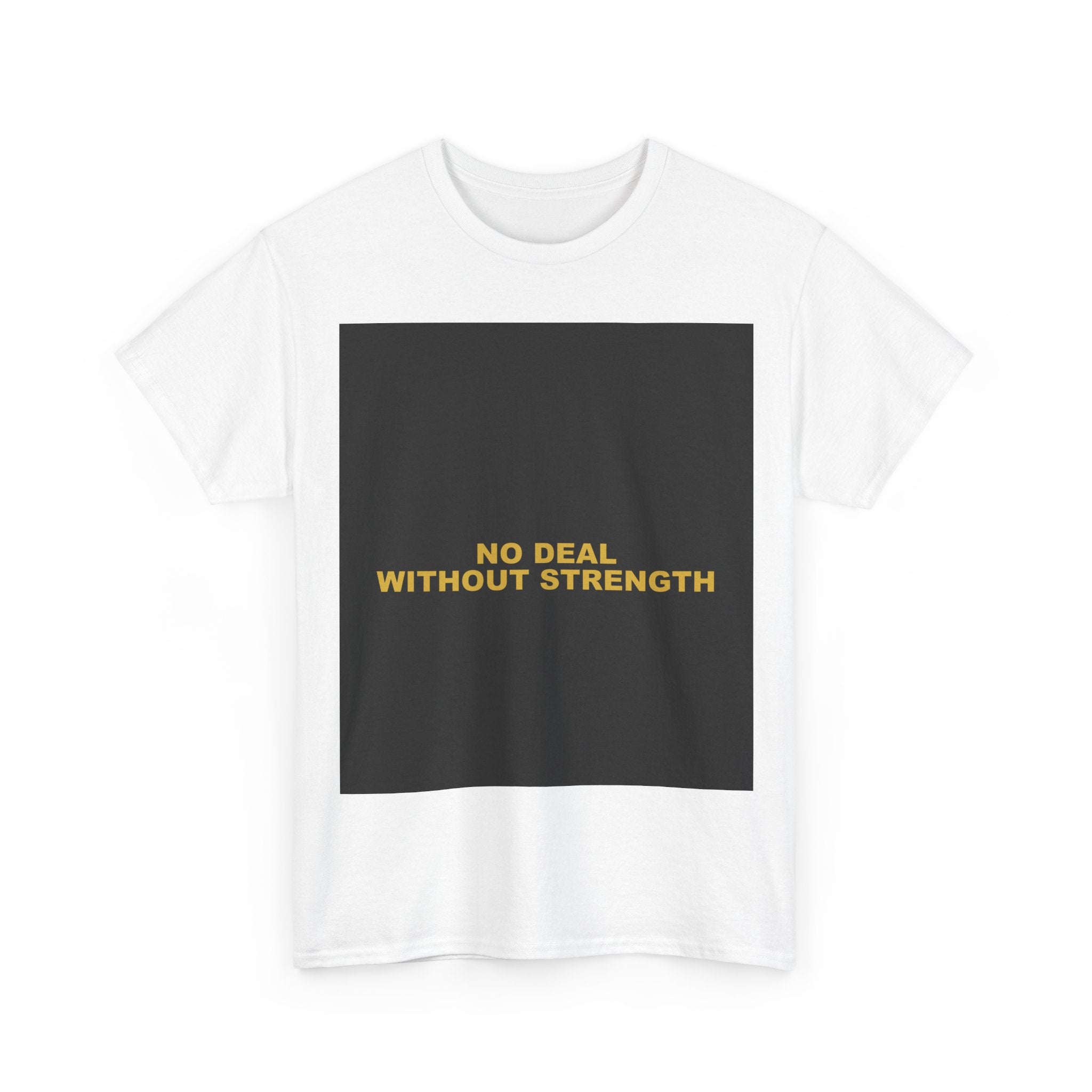 NO DEAL WITHOUT STRENGTH — Patriot T-Shirt