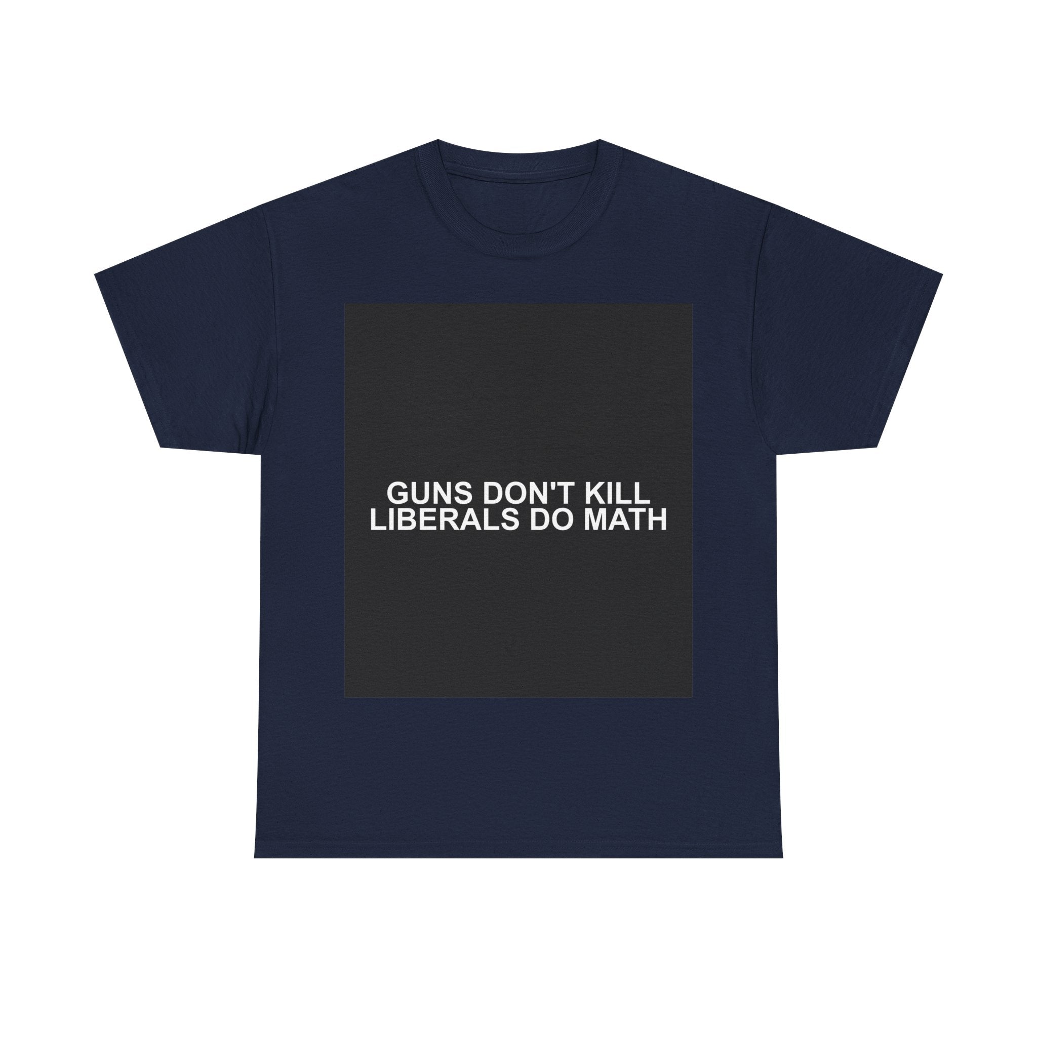 GUNS DON'T KILL LIBERALS DO MATH — Patriot T-Shirt