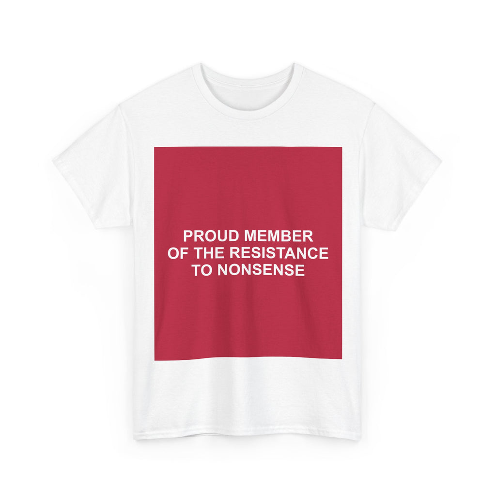 PROUD MEMBER OF THE RESISTANCE TO NONSENSE — Patriot T-Shirt