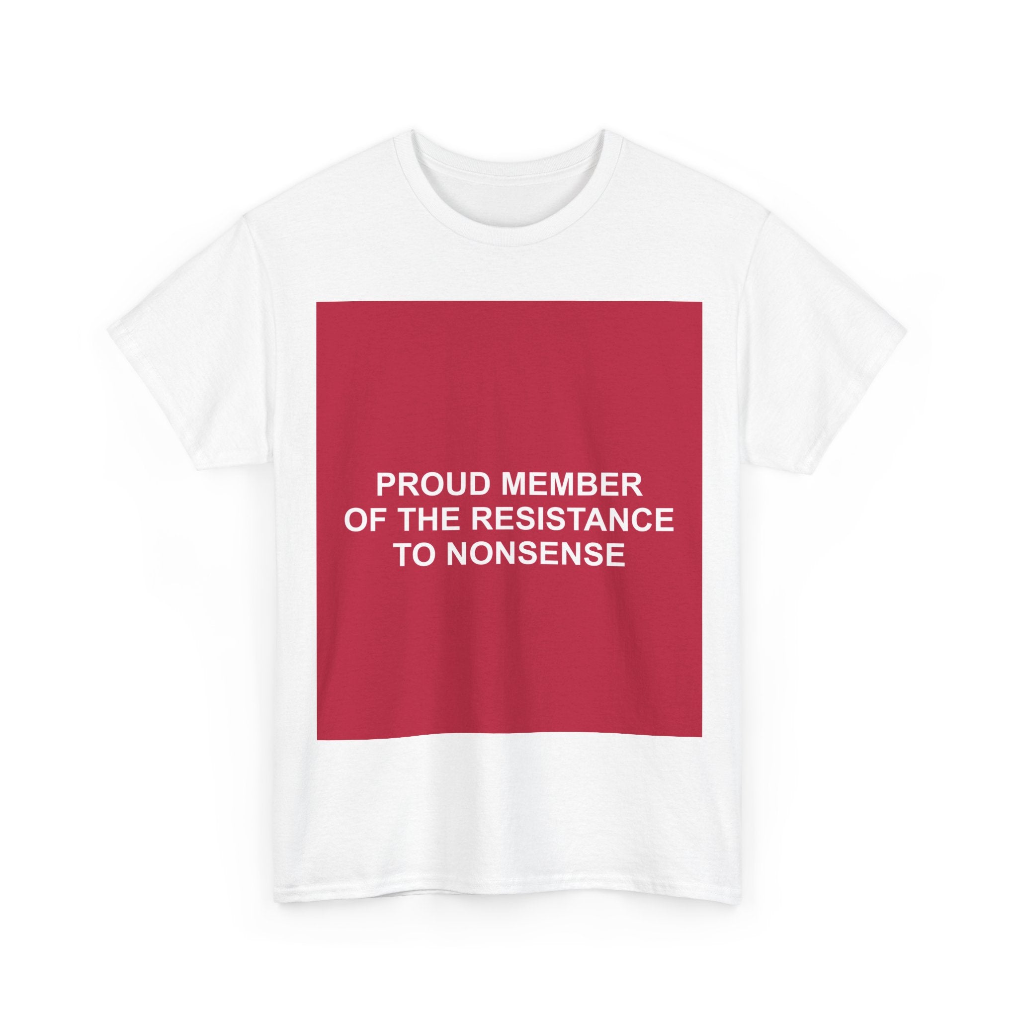 PROUD MEMBER OF THE RESISTANCE TO NONSENSE — Patriot T-Shirt