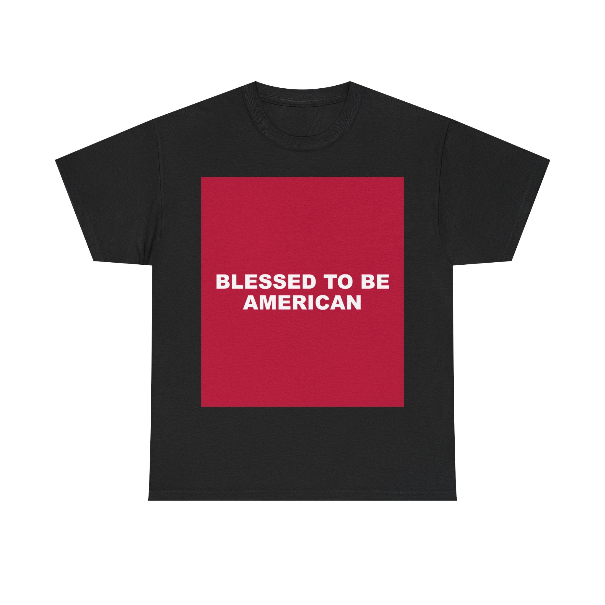 BLESSED TO BE AMERICAN — Patriot T-Shirt