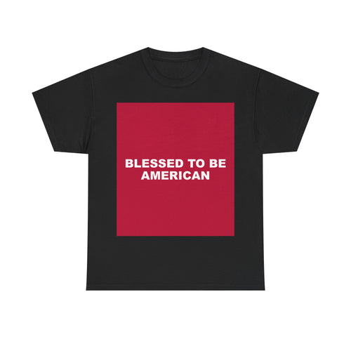BLESSED TO BE AMERICAN — Patriot T-Shirt
