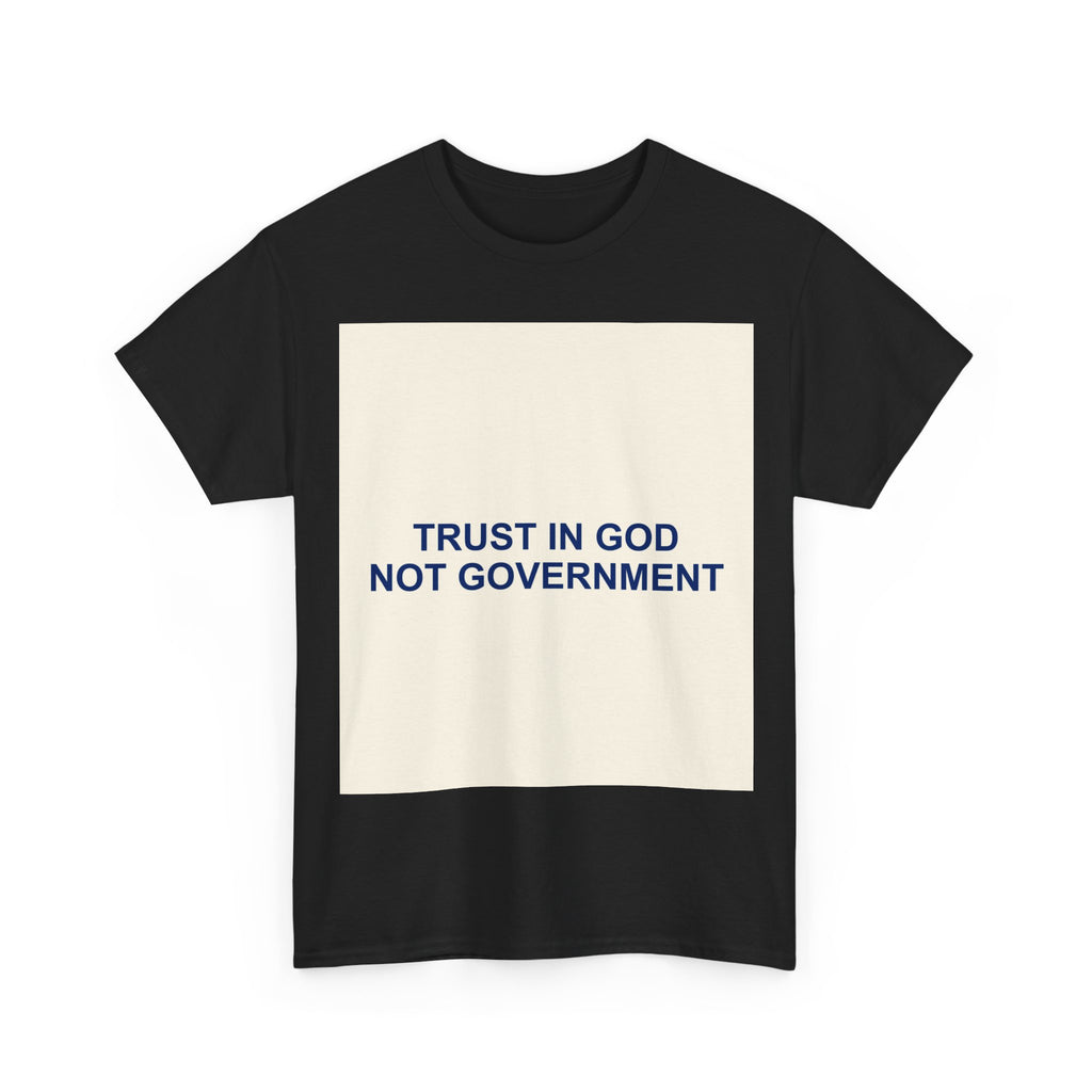 TRUST IN GOD NOT GOVERNMENT — Patriot T-Shirt