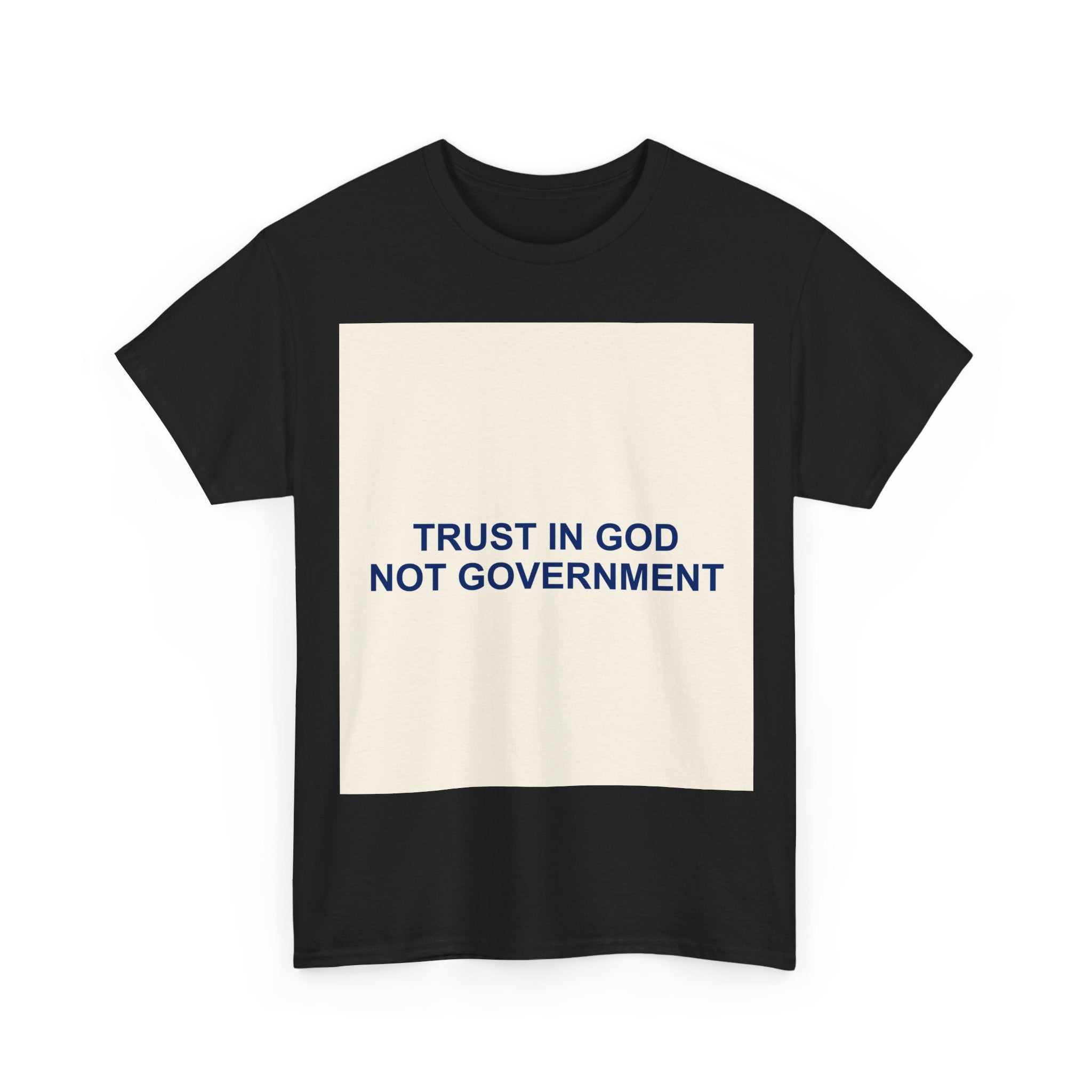 TRUST IN GOD NOT GOVERNMENT — Patriot T-Shirt