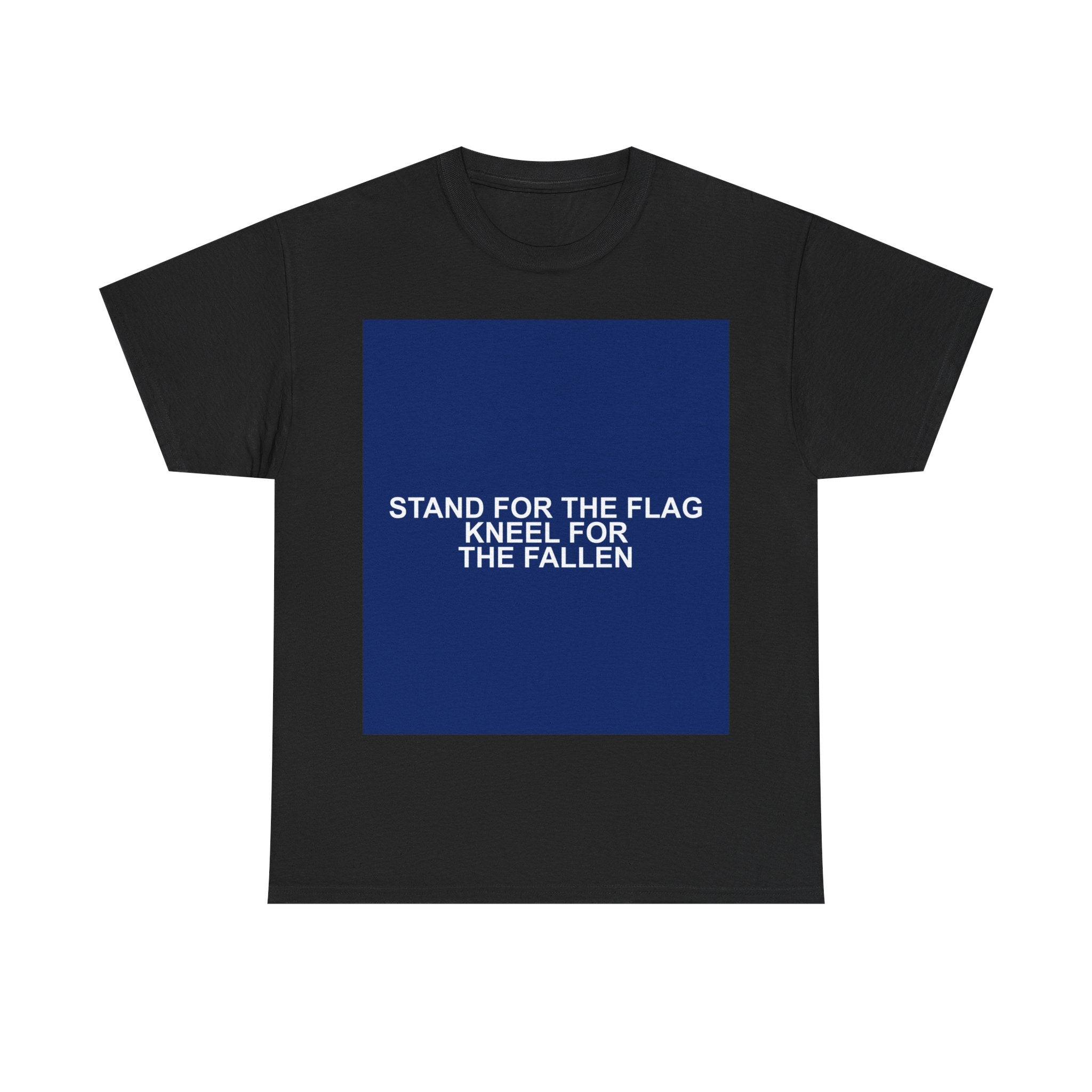 STAND FOR THE FLAG KNEEL FOR THE FALLEN — Patriot T-Shirt