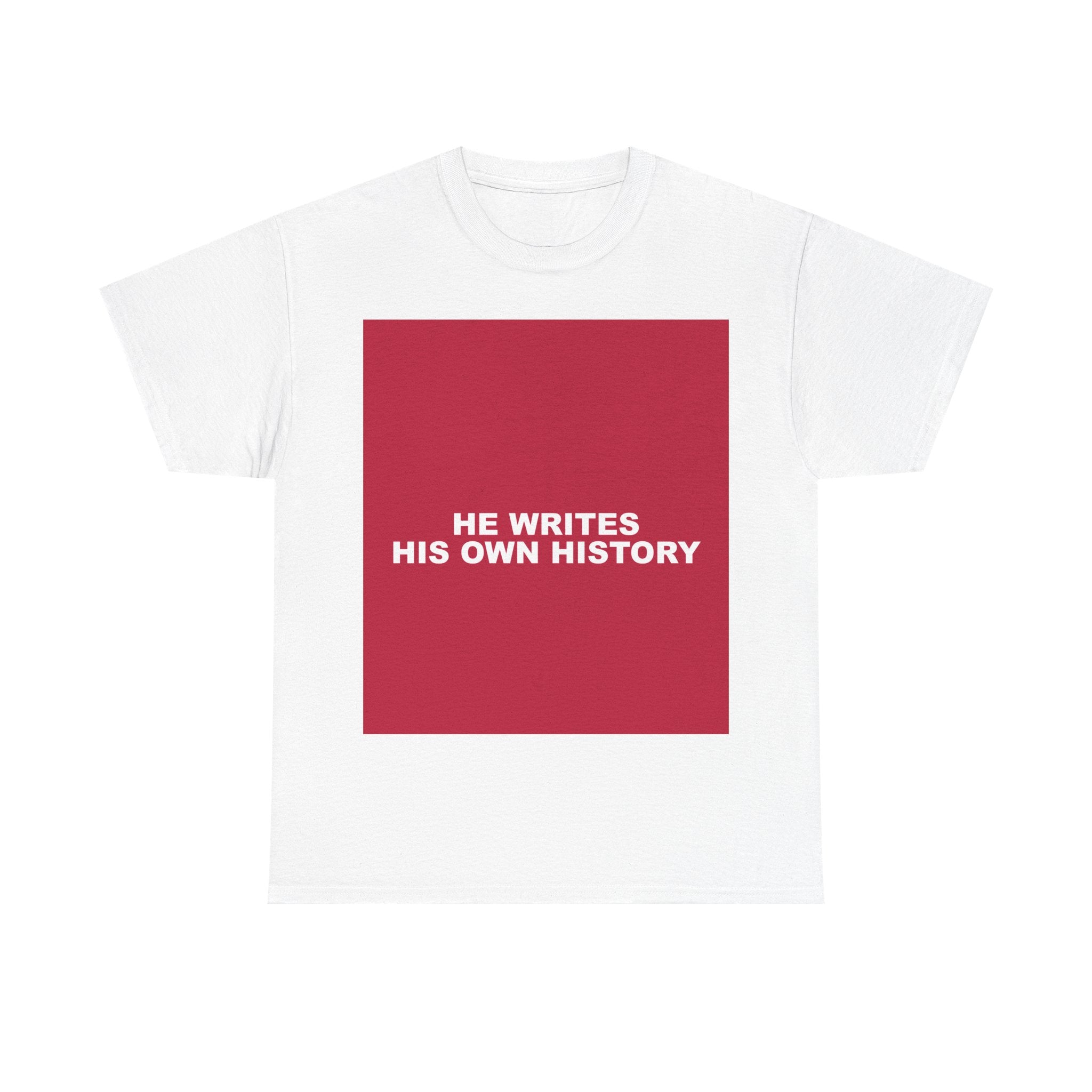 HE WRITES HIS OWN HISTORY — Patriot T-Shirt
