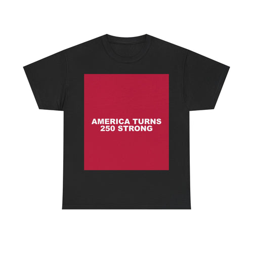 AMERICA TURNS 250 STRONG — Patriot T-Shirt