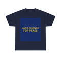 LAST CHANCE FOR PEACE — Patriot T-Shirt