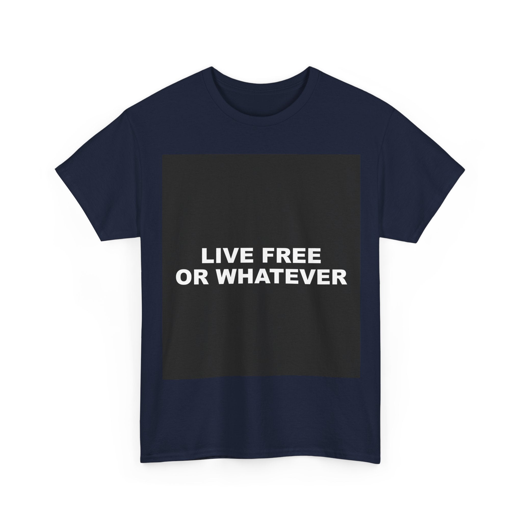 LIVE FREE OR WHATEVER — Patriot T-Shirt